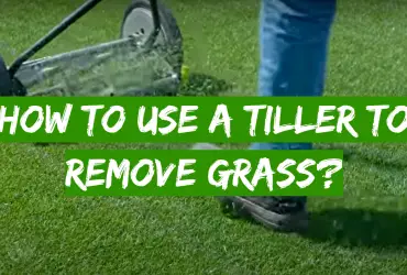 How to Use a Tiller to Remove Grass?
