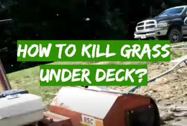 How to Kill Grass Under Deck?